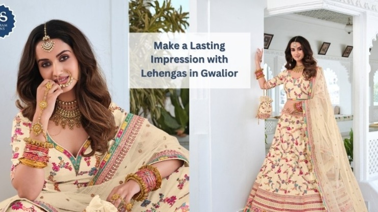 Enjoy Your Special Day: Make a Lasting Impression with Lehengas in Gwalior