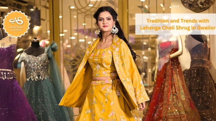 Tradition and Trends with Lehenga Choli Shrug in Gwalior