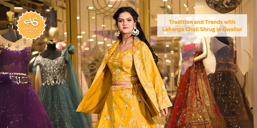 Tradition and Trends with Lehenga Choli Shrug in Gwalior