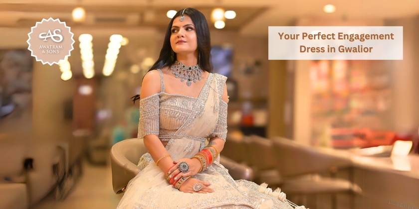 Your Perfect Engagement Dress in Gwalior with Our Guide